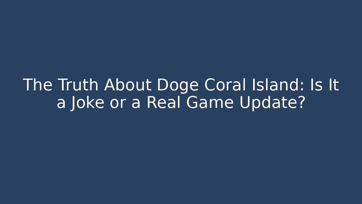 The Truth About Doge Coral Island: Is It a Joke or a Real Game Update?