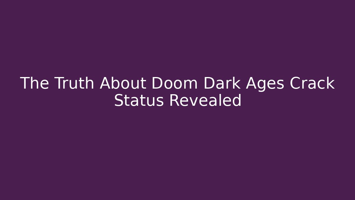 The Truth About Doom Dark Ages Crack Status Revealed