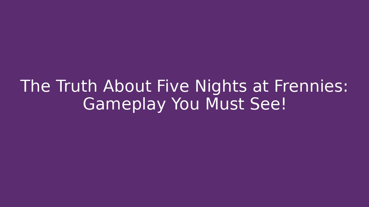 The Truth About Five Nights at Frennies: Gameplay You Must See!