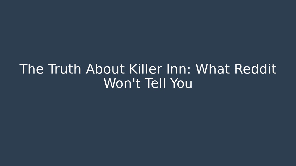 The Truth About Killer Inn: What Reddit Won't Tell You