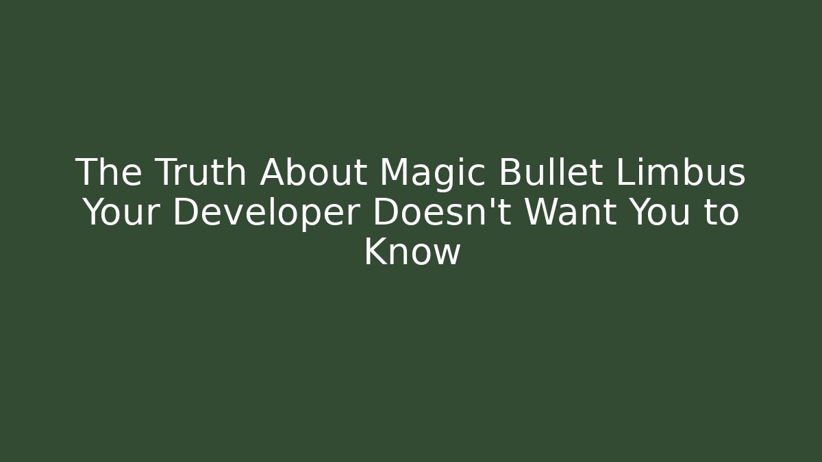 The Truth About Magic Bullet Limbus Your Developer Doesn't Want You to Know