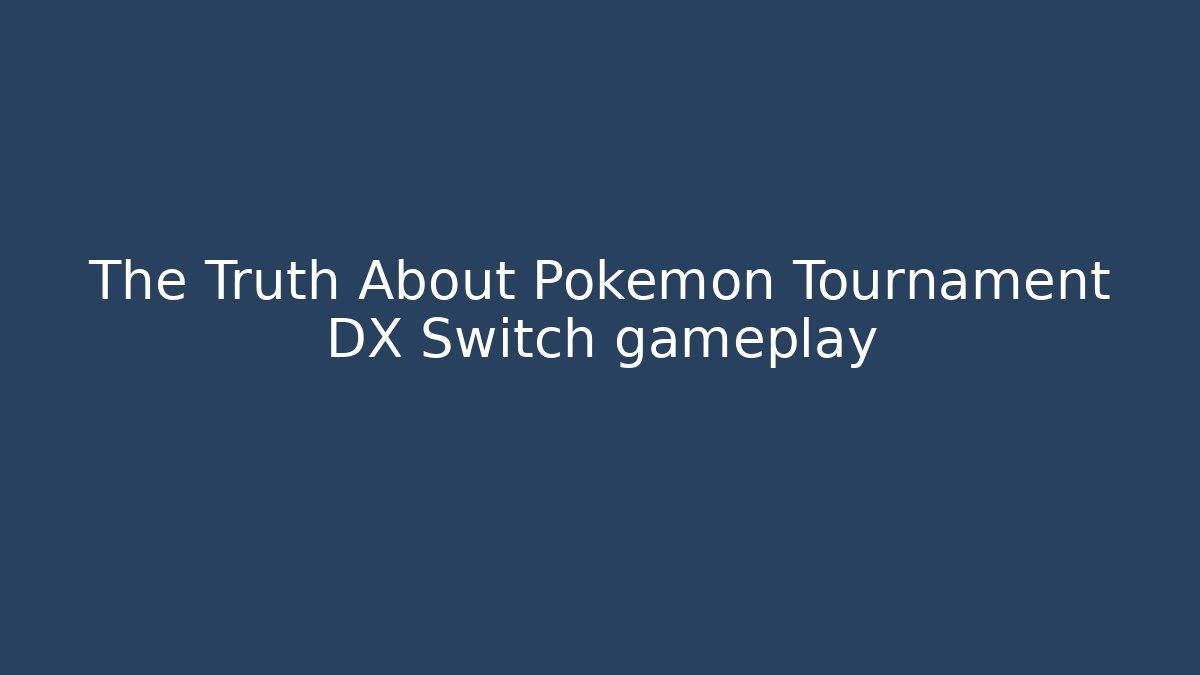 The Truth About Pokemon Tournament DX Switch gameplay
