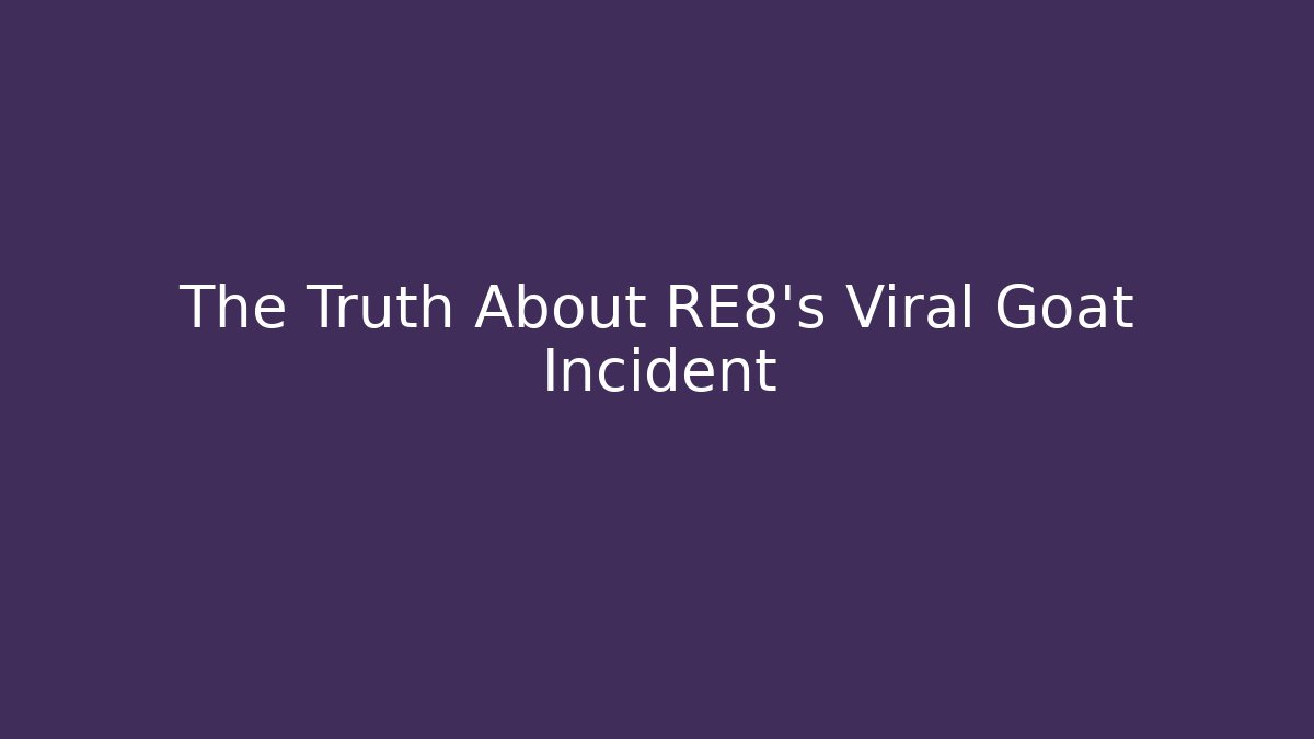 The Truth About RE8's Viral Goat Incident