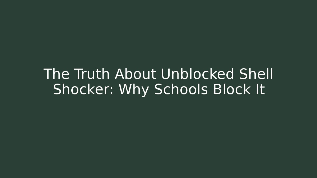 The Truth About Unblocked Shell Shocker: Why Schools Block It