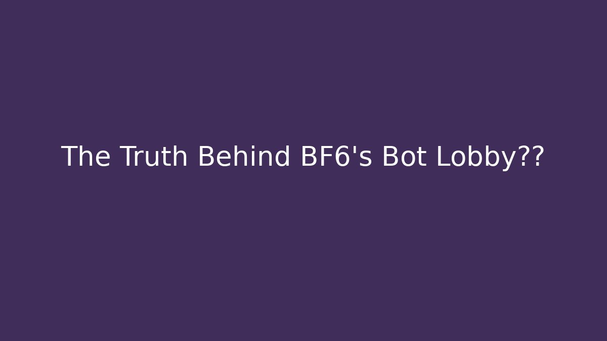 The Truth Behind BF6's Bot Lobby裂缝