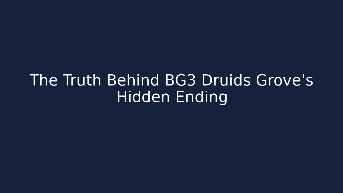 The Truth Behind BG3 Druids Grove's Hidden Ending
