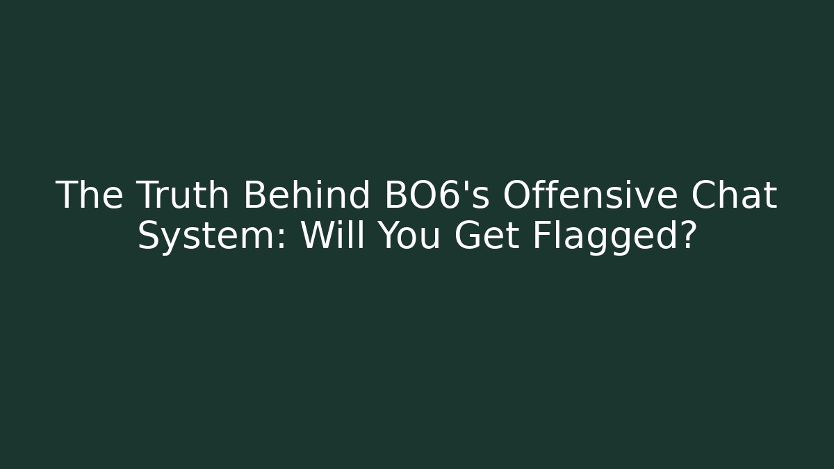 The Truth Behind BO6's Offensive Chat System: Will You Get Flagged?