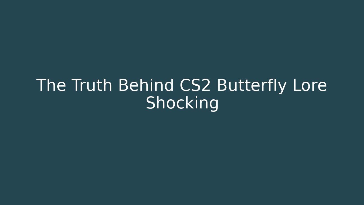 The Truth Behind CS2 Butterfly Lore Shocking