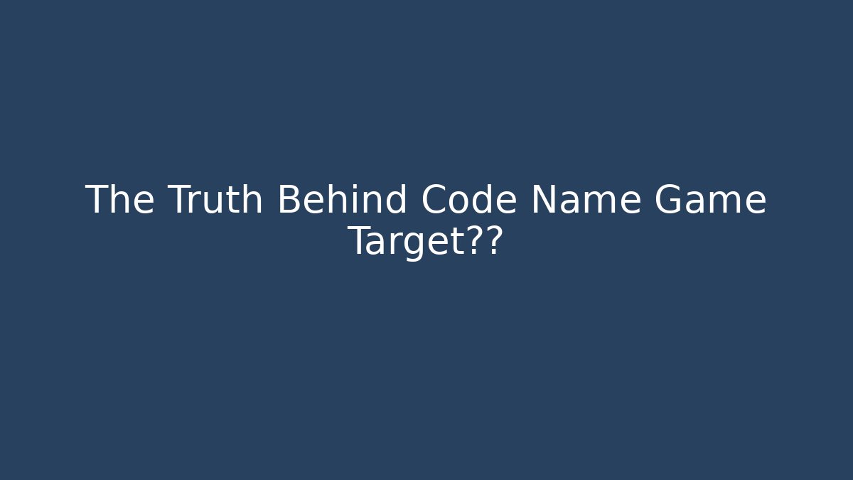 The Truth Behind Code Name Game Target泄露