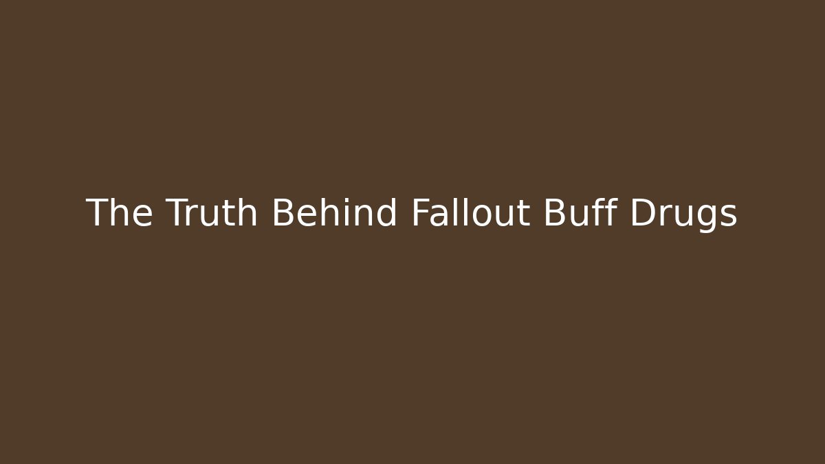 The Truth Behind Fallout Buff Drugs