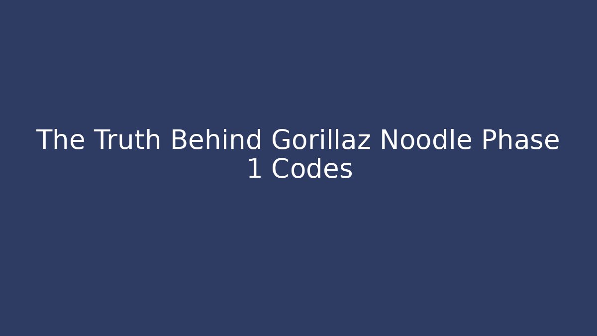 The Truth Behind Gorillaz Noodle Phase 1 Codes - Create More Assets