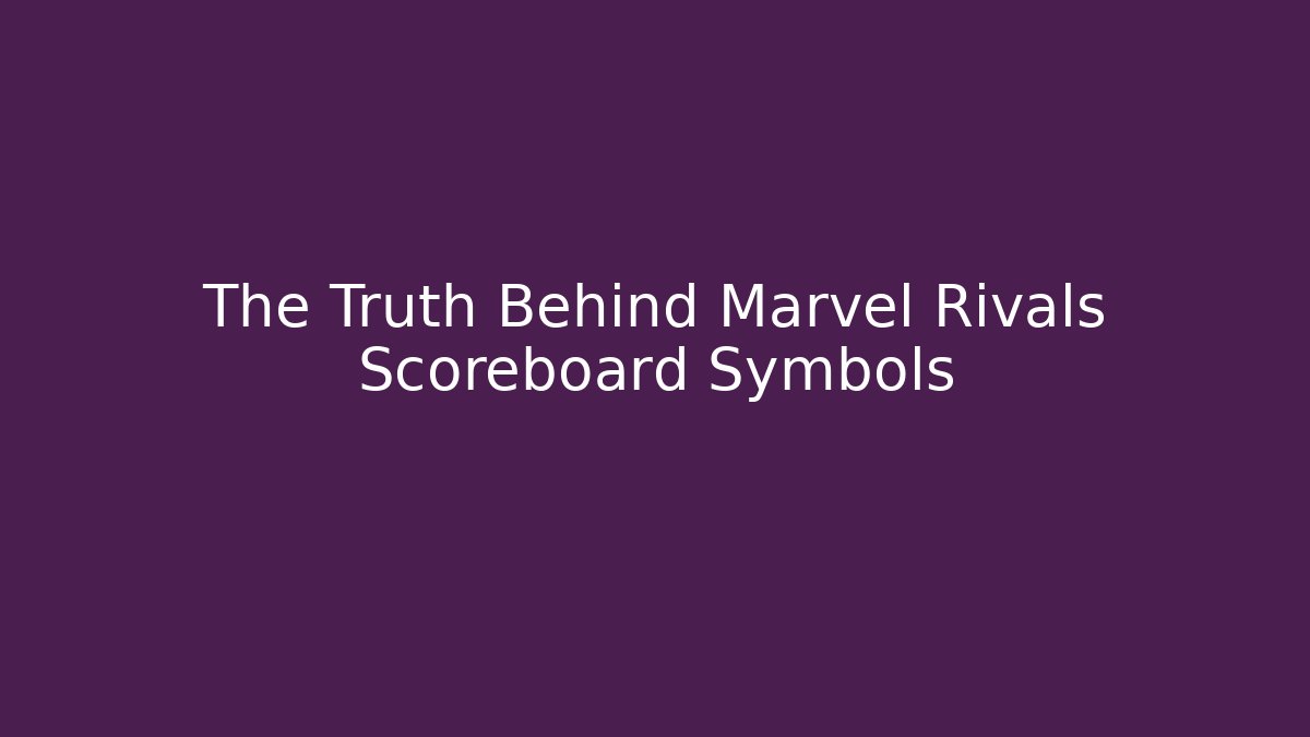 The Truth Behind Marvel Rivals Scoreboard Symbols