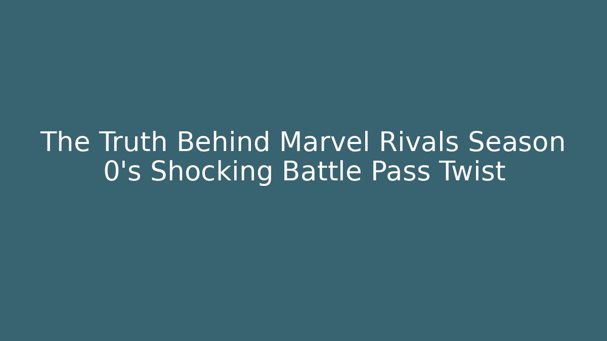 The Truth Behind Marvel Rivals Season 0’s Shocking Battle Pass Twist