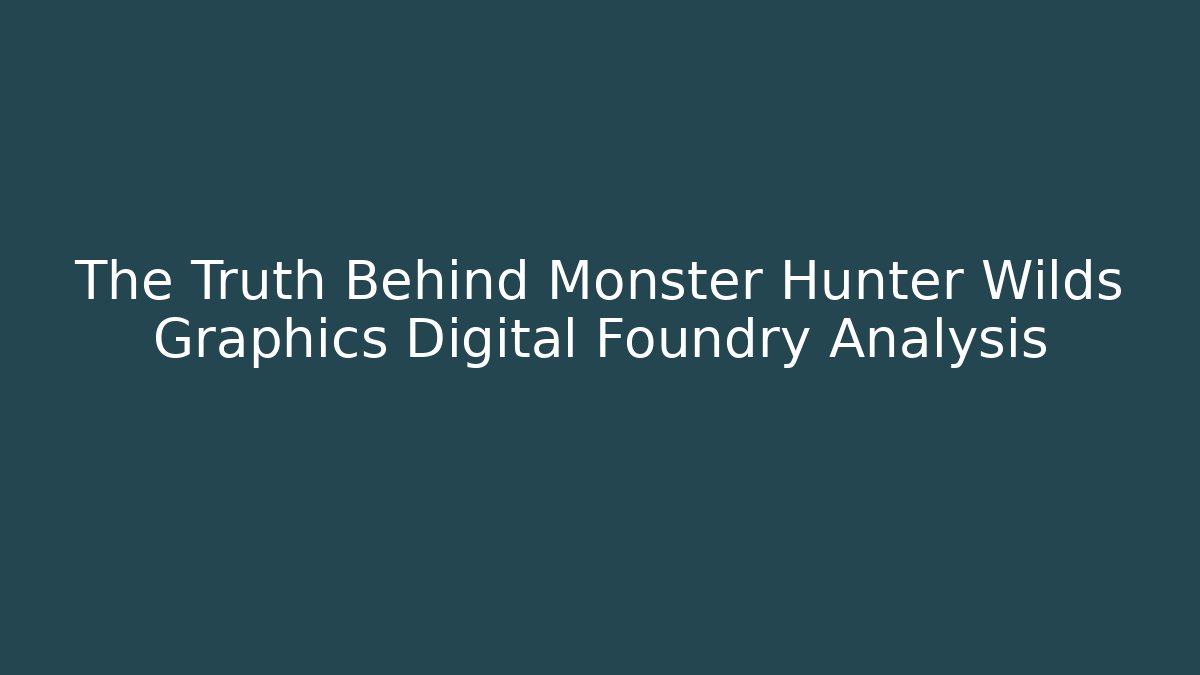 The Truth Behind Monster Hunter Wilds Graphics Digital Foundry Analysis