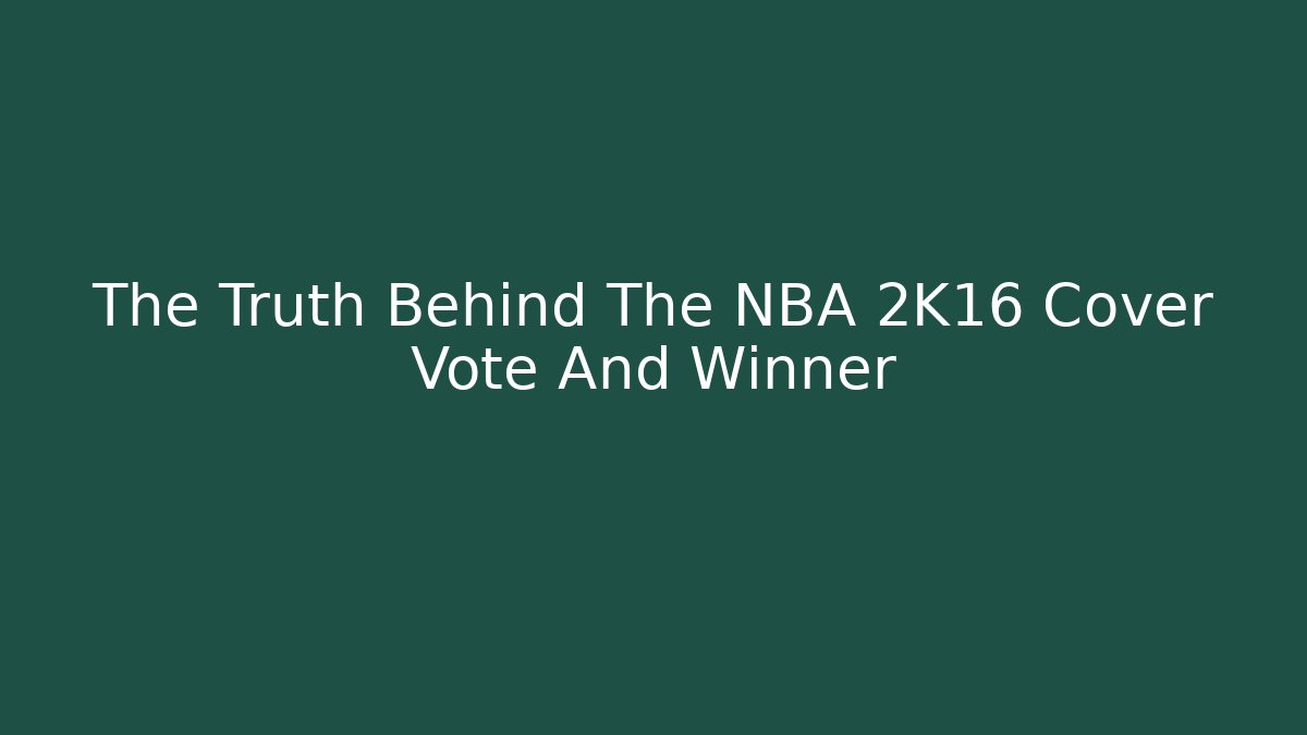 The Truth Behind The NBA 2K16 Cover Vote And Winner