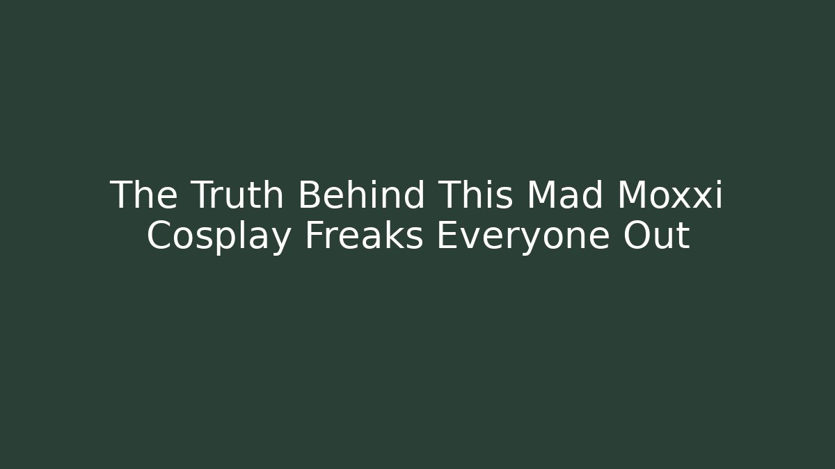 The Truth Behind This Mad Moxxi Cosplay Freaks Everyone Out