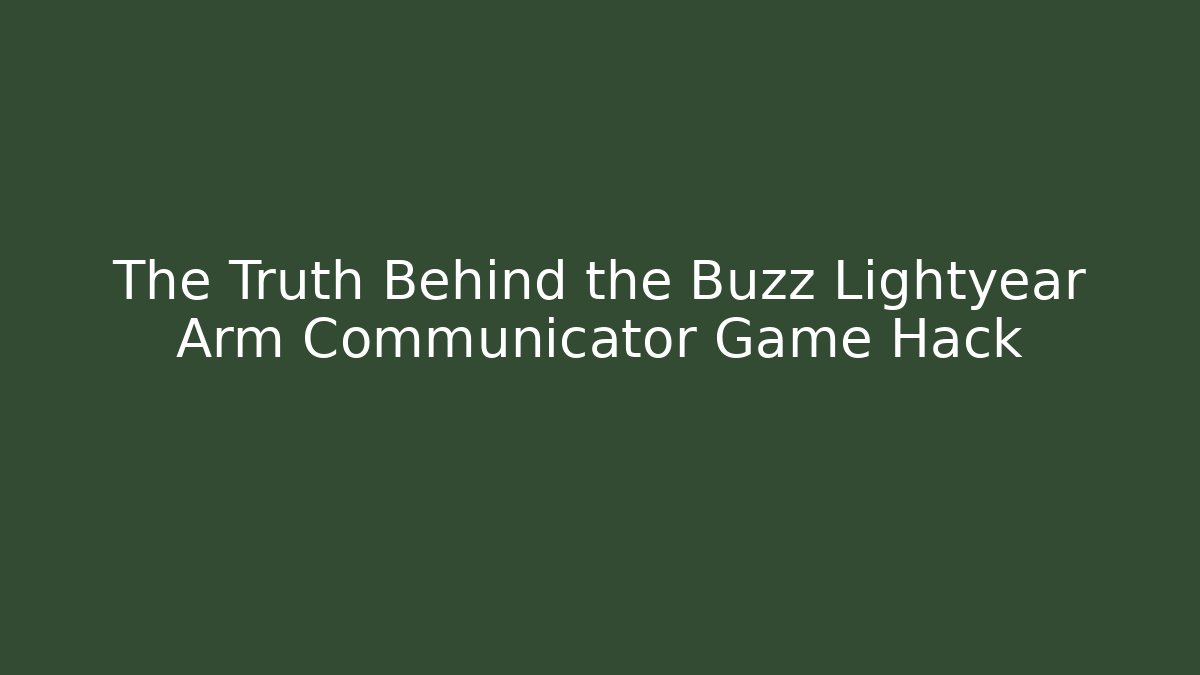 The Truth Behind the Buzz Lightyear Arm Communicator Game Hack