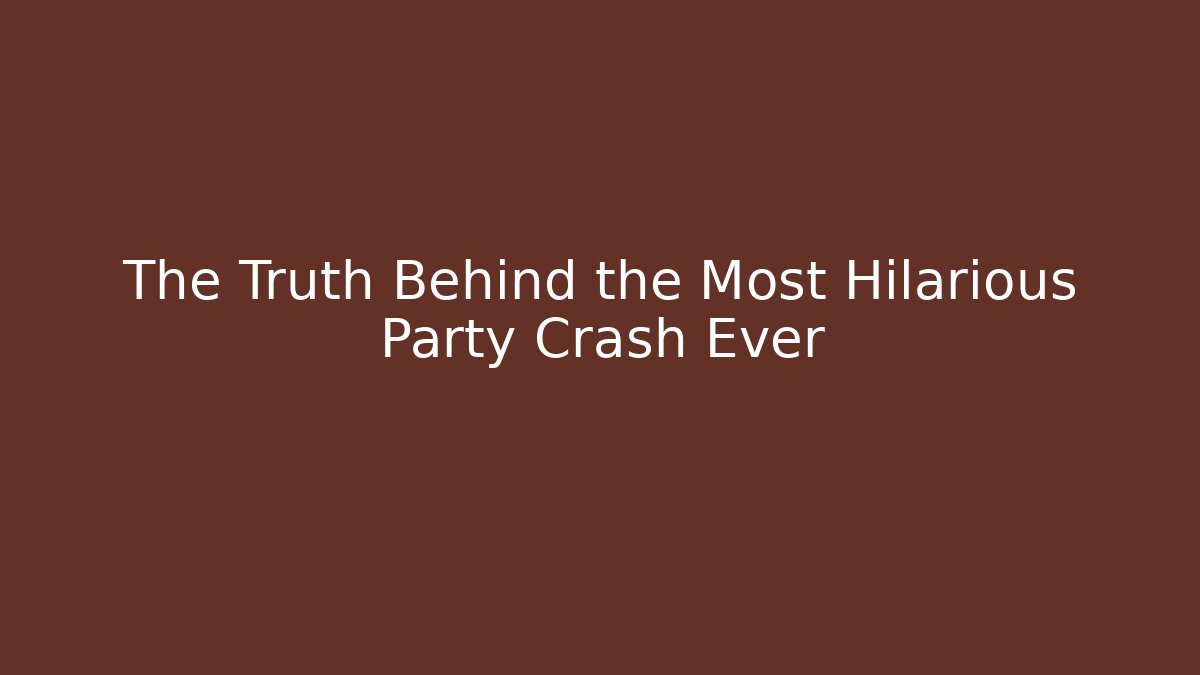 The Truth Behind the Most Hilarious Party Crash Ever - Create More Assets