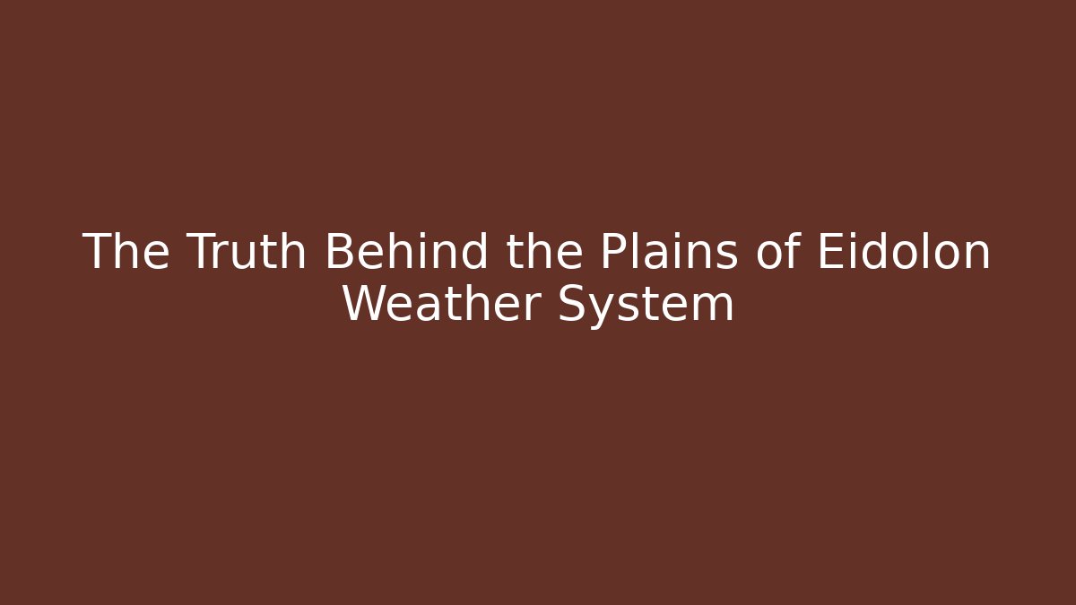 The Truth Behind the Plains of Eidolon Weather System