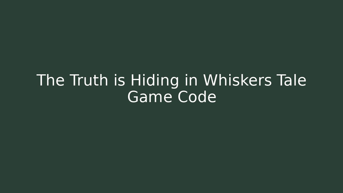 The Truth is Hiding in Whiskers Tale Game Code - Create More Assets