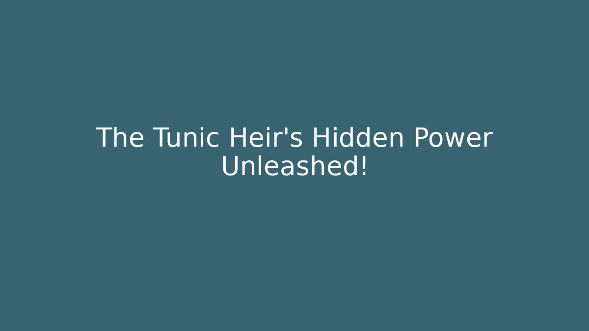 The Tunic Heir's Hidden Power Unleashed! - Create More Assets