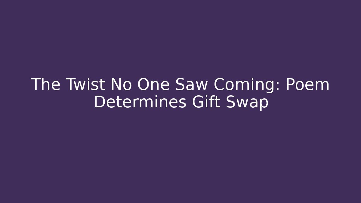 The Twist No One Saw Coming: Poem Determines Gift Swap