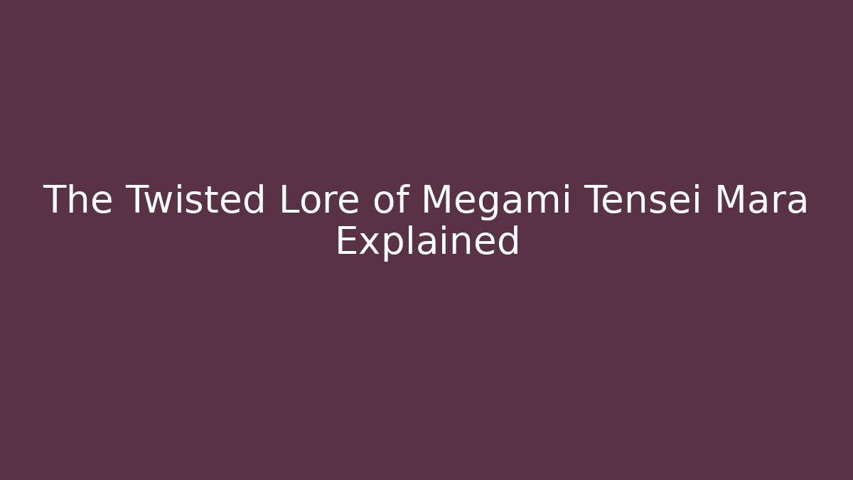 The Twisted Lore of Megami Tensei Mara Explained