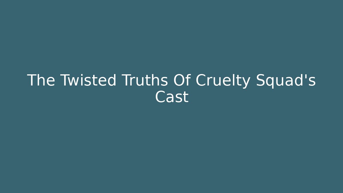 The Twisted Truths Of Cruelty Squad's Cast