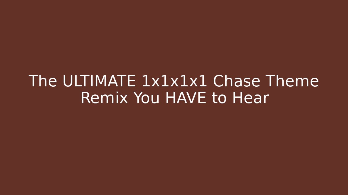 The ULTIMATE 1x1x1x1 Chase Theme Remix You HAVE to Hear