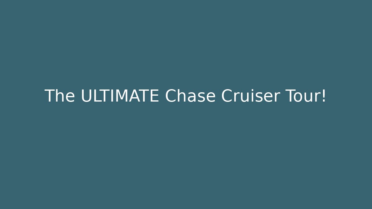 The ULTIMATE Chase Cruiser Tour!