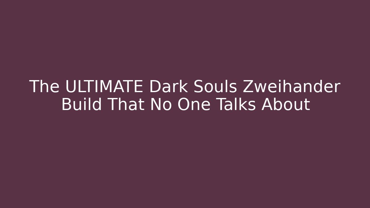 The ULTIMATE Dark Souls Zweihander Build That No One Talks About