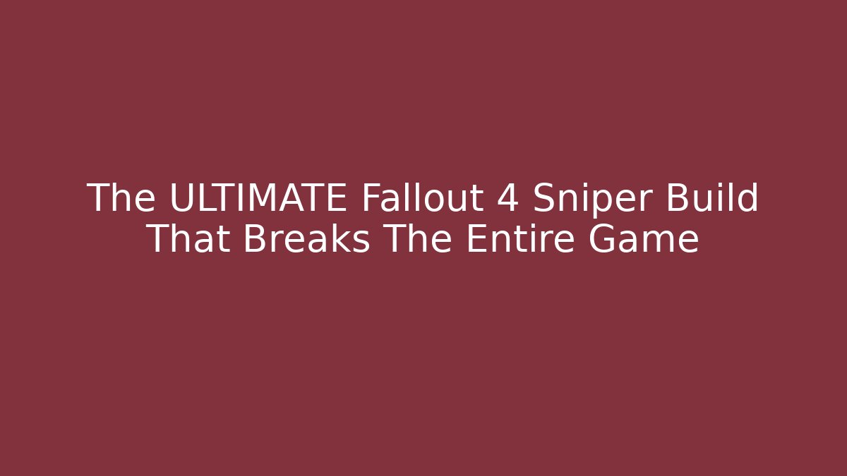 The ULTIMATE Fallout 4 Sniper Build That Breaks The Entire Game