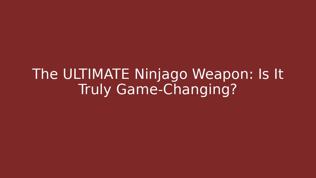 The ULTIMATE Ninjago Weapon: Is It Truly Game-Changing?