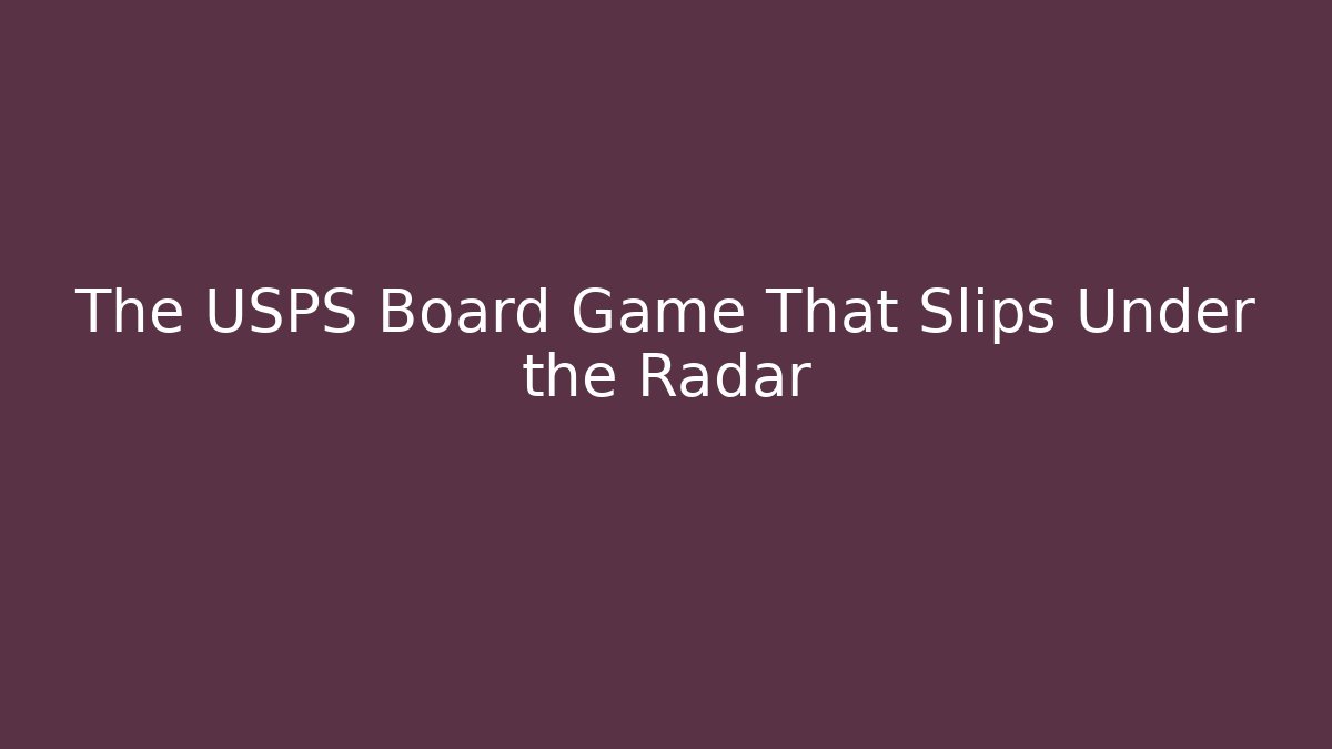 The USPS Board Game That Slips Under the Radar
