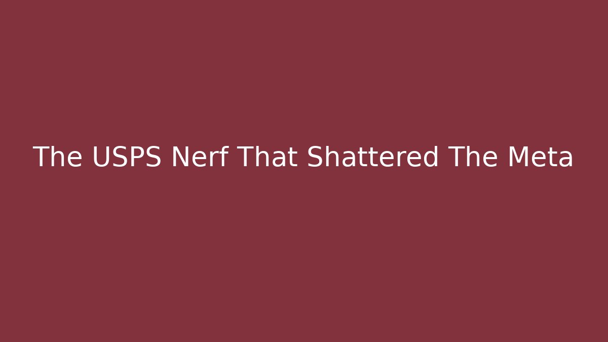 The USPS Nerf That Shattered The Meta
