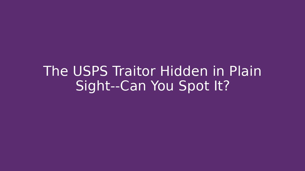 The USPS Traitor Hidden in Plain Sight—Can You Spot It?