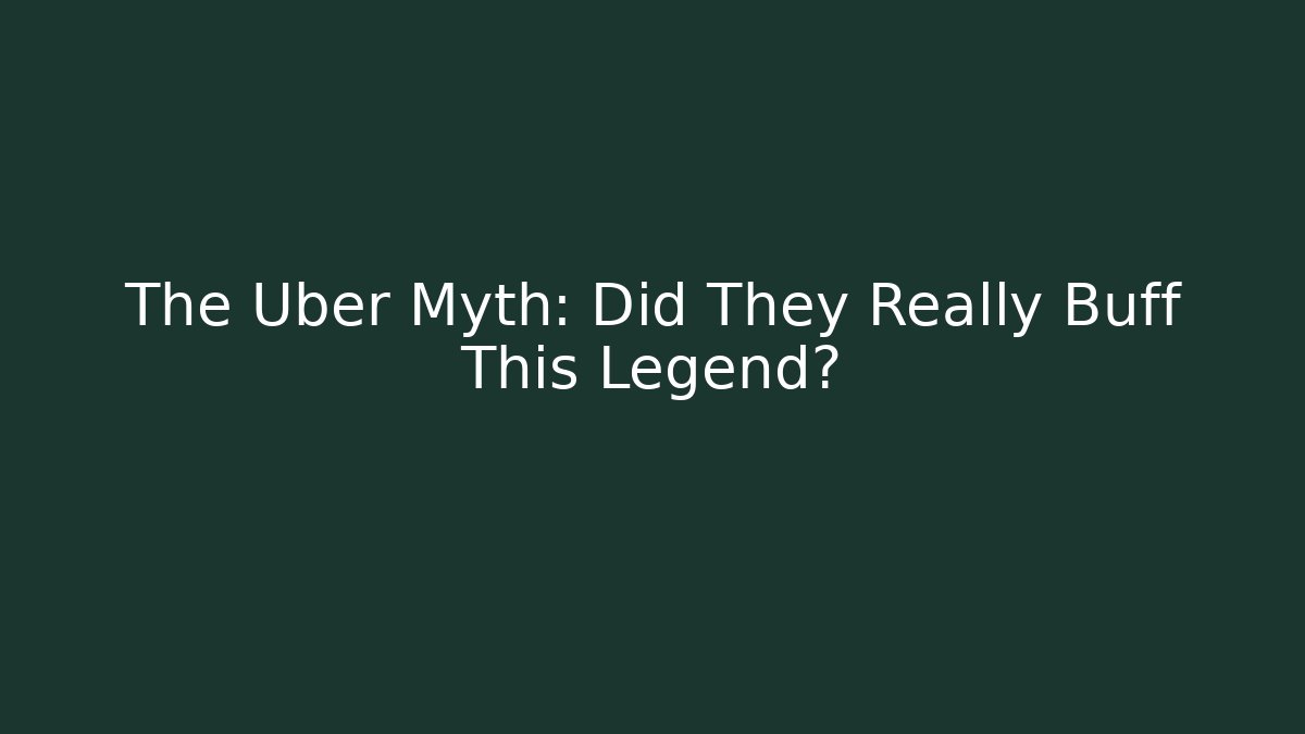 The Uber Myth: Did They Really Buff This Legend?