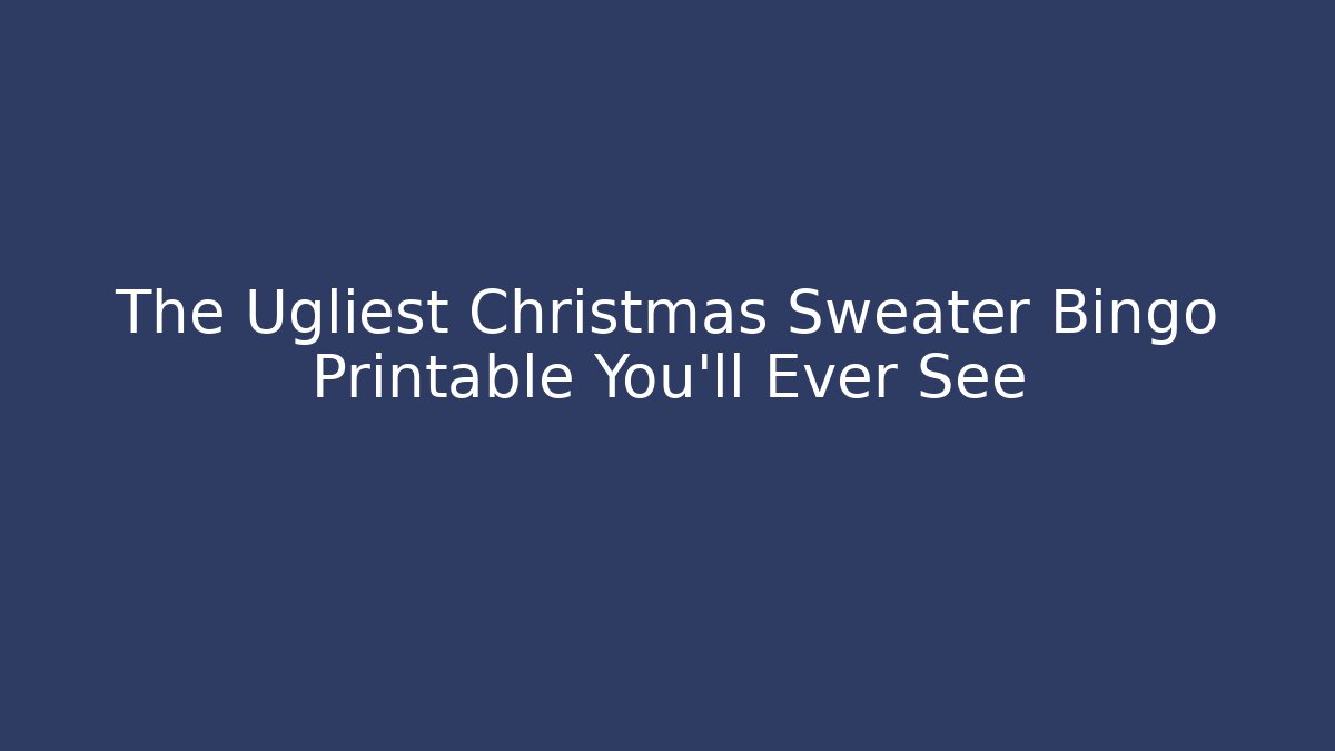 The Ugliest Christmas Sweater Bingo Printable You'll Ever See