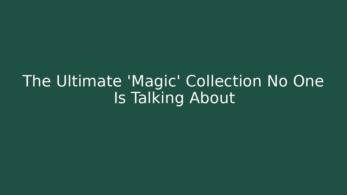The Ultimate 'Magic' Collection No One Is Talking About