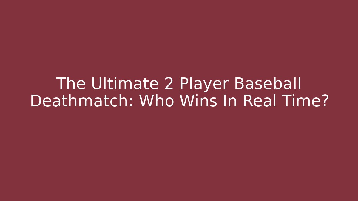 The Ultimate 2 Player Baseball Deathmatch: Who Wins In Real Time?