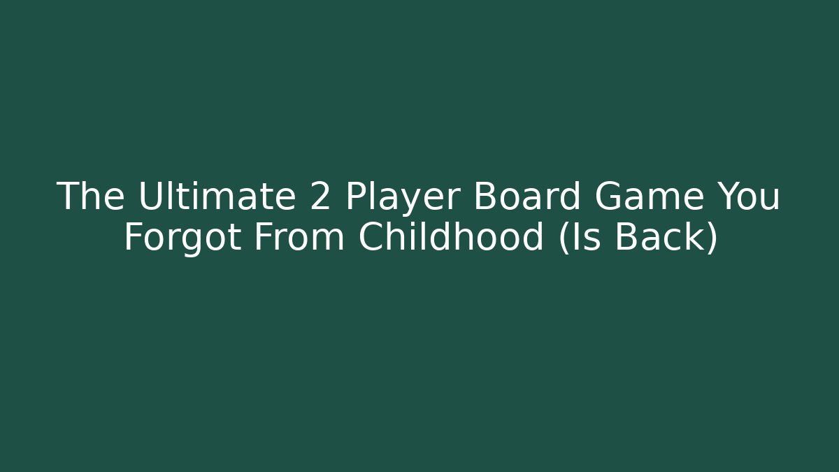 The Ultimate 2 Player Board Game You Forgot From Childhood (Is Back)