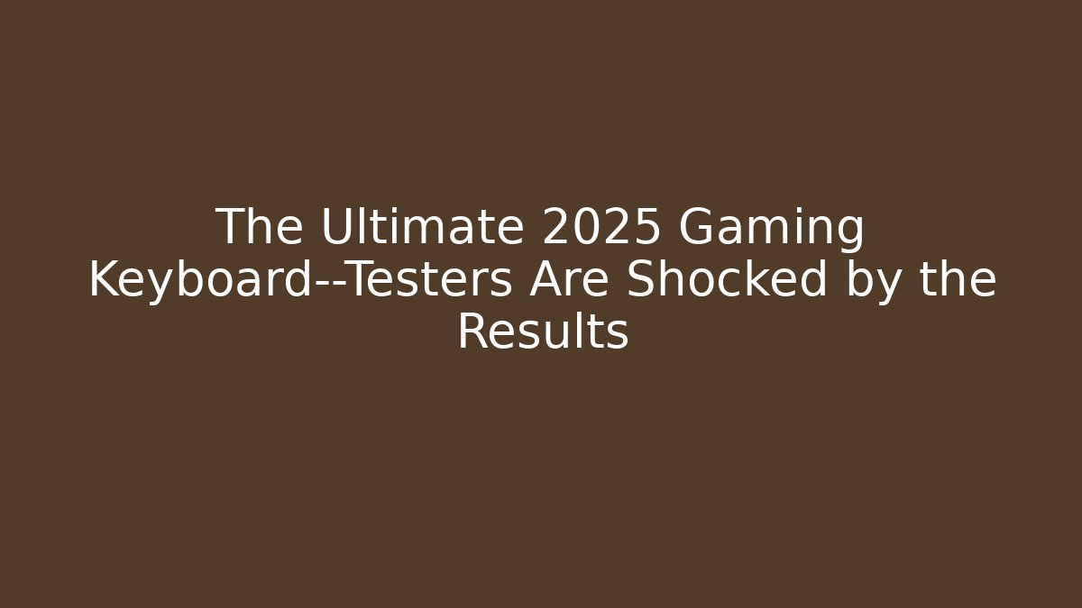 The Ultimate 2025 Gaming Keyboard—Testers Are Shocked by the Results