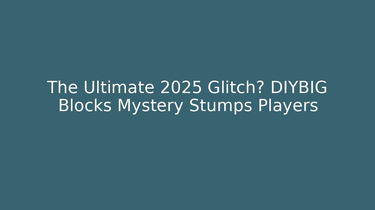 The Ultimate 2025 Glitch? DIYBIG Blocks Mystery Stumps Players