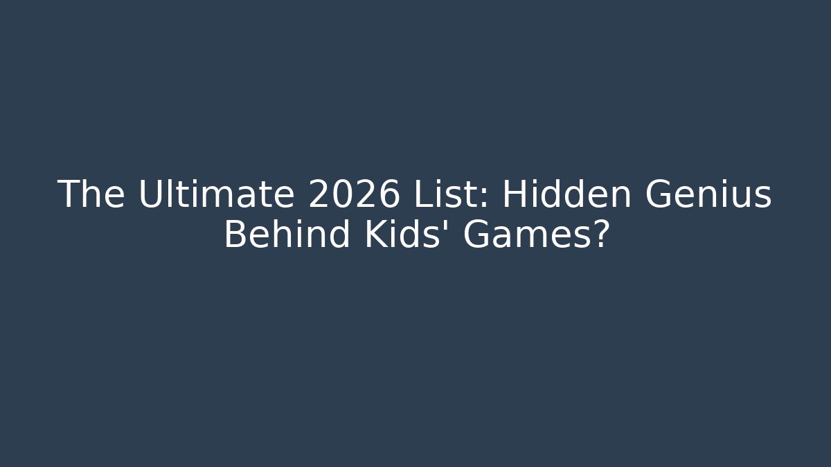 The Ultimate 2026 List: Hidden Genius Behind Kids' Games?