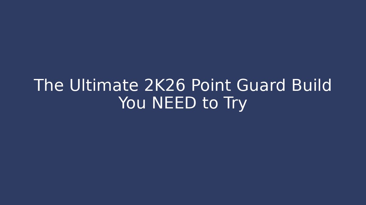 The Ultimate 2K26 Point Guard Build You NEED to Try