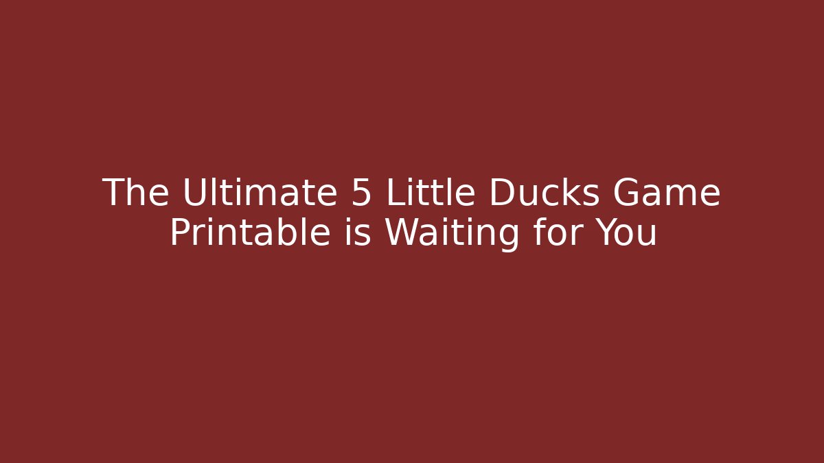 The Ultimate 5 Little Ducks Game Printable is Waiting for You