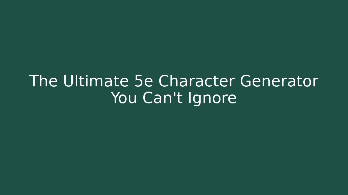 The Ultimate 5e Character Generator You Can't Ignore - Create More Assets