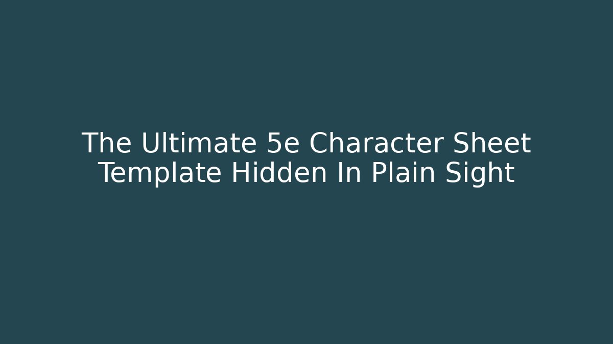 The Ultimate 5e Character Sheet Template Hidden In Plain Sight
