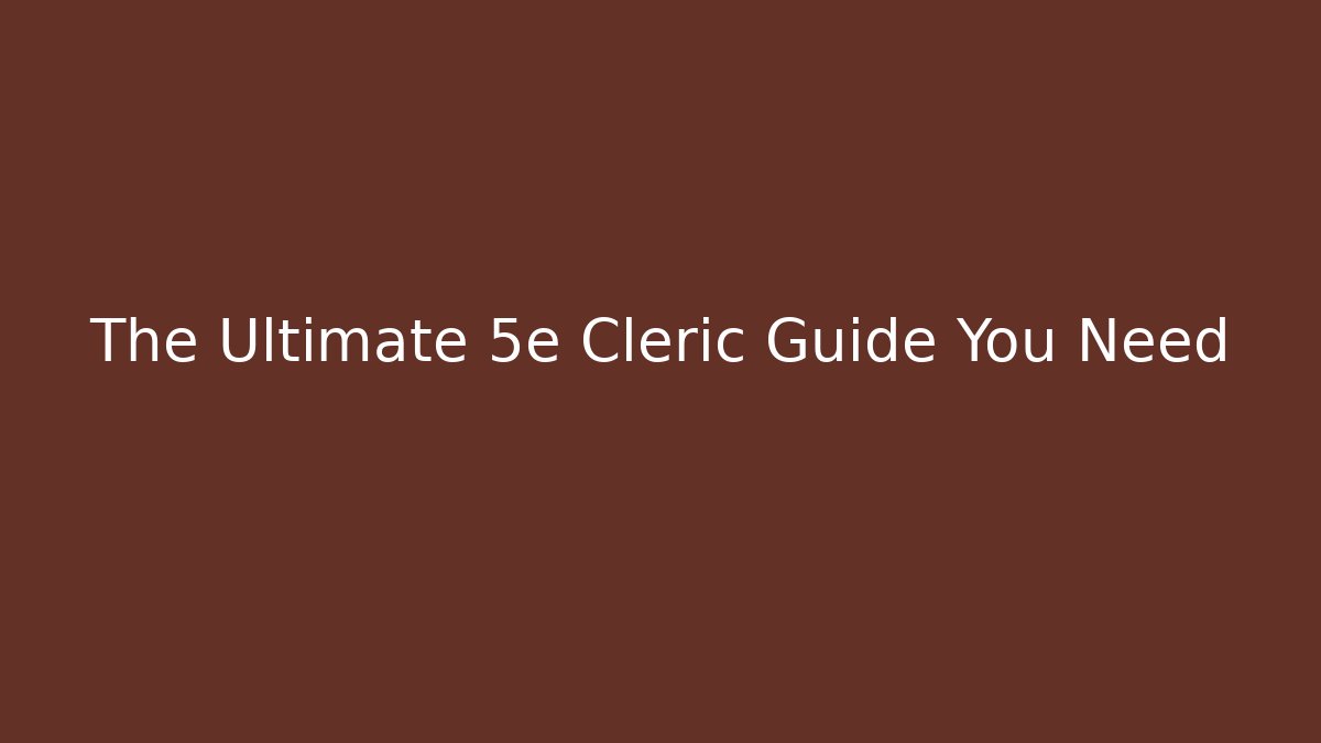 The Ultimate 5e Cleric Guide You Need - Create More Assets