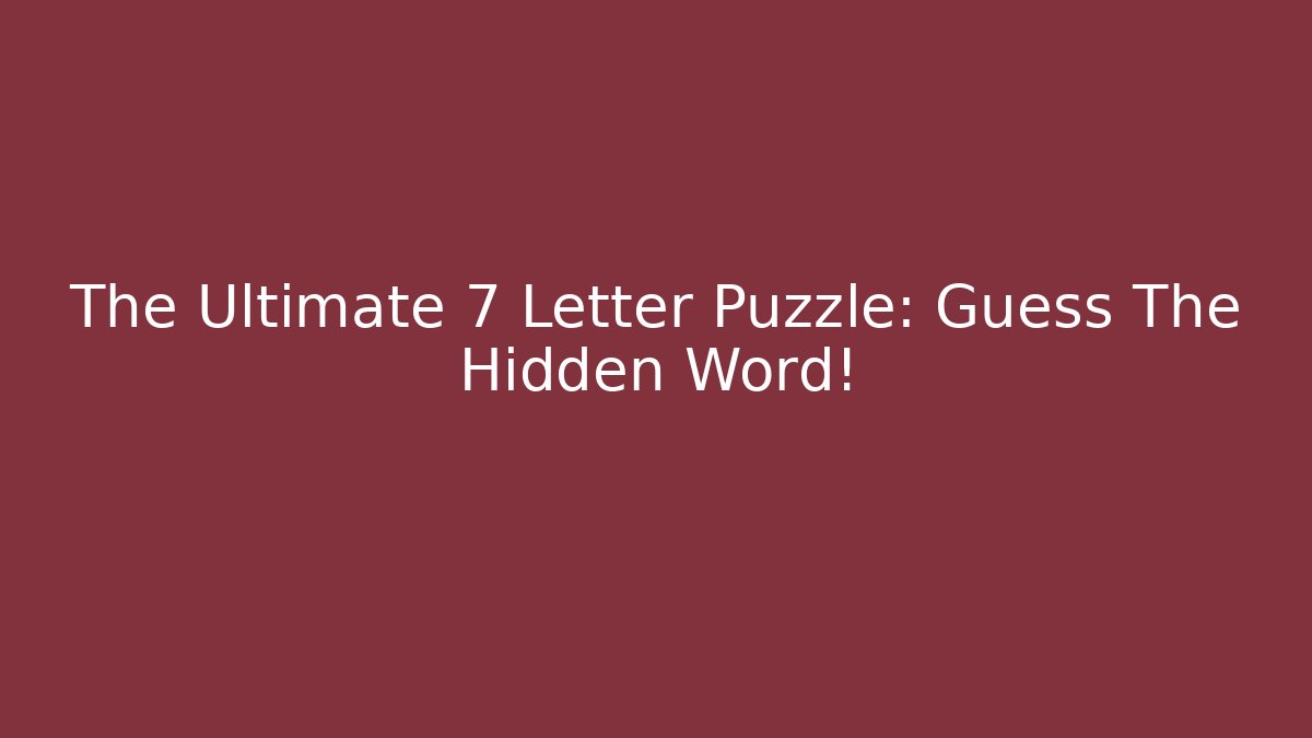 The Ultimate 7 Letter Puzzle: Guess The Hidden Word! - Create More Assets